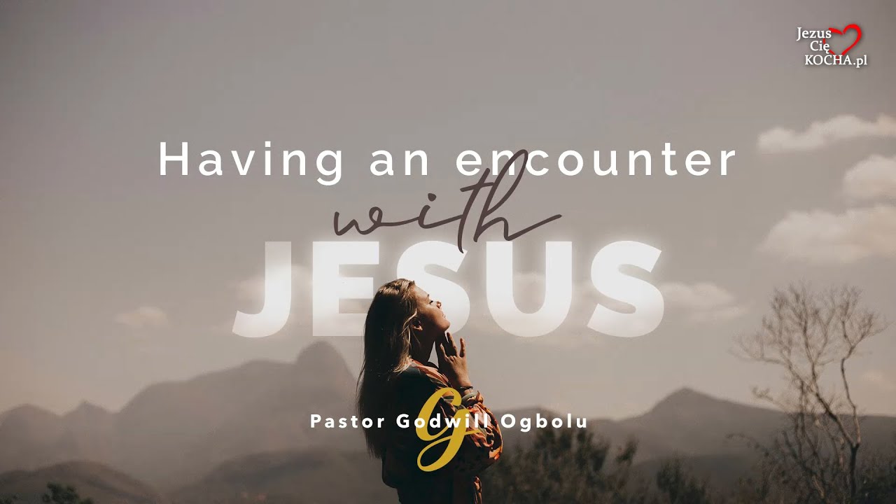 Mając spotkanie z Jezusem | Pastor Godwill Ogbolu