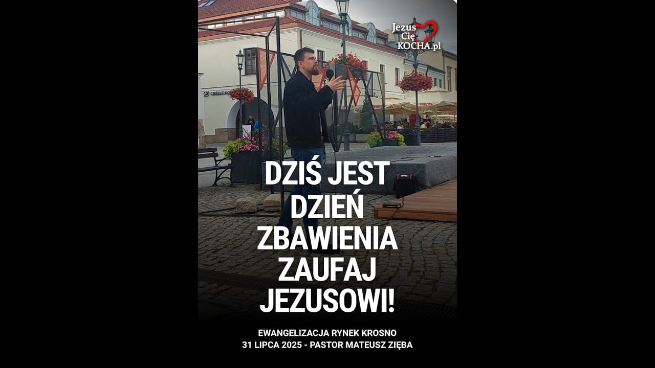Dziś jest dzień Zbawienia – zaufaj Jezusowi! – Ewangelizacja Rynek Krosno 31.07.2025