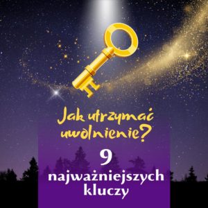 Jak utrzymać uwolnienie - 9 kluczy